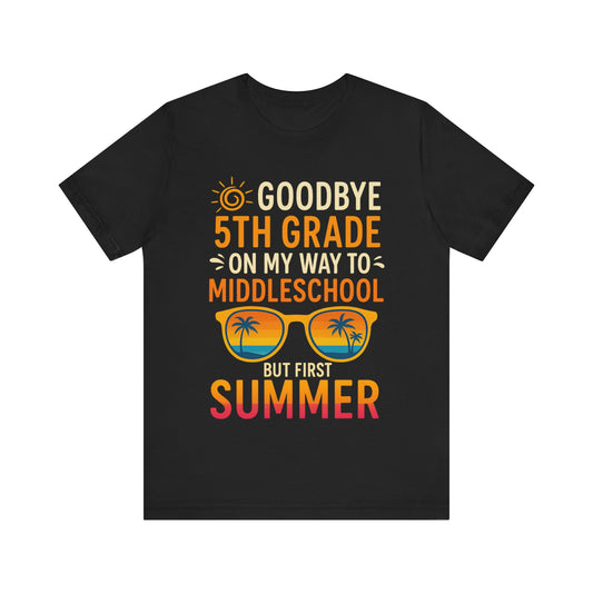 Good Bye 5th Grade Unisex Tee, Middle School Transition Shirt, First Day of School Gift, Summer Break Shirt, School Graduation Tee